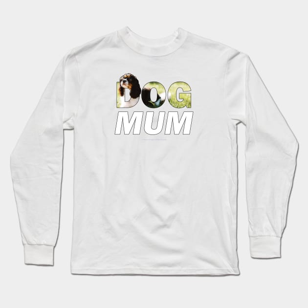 Dog Mum - King Charles Spaniel oil painting wordart Long Sleeve T-Shirt by DawnDesignsWordArt